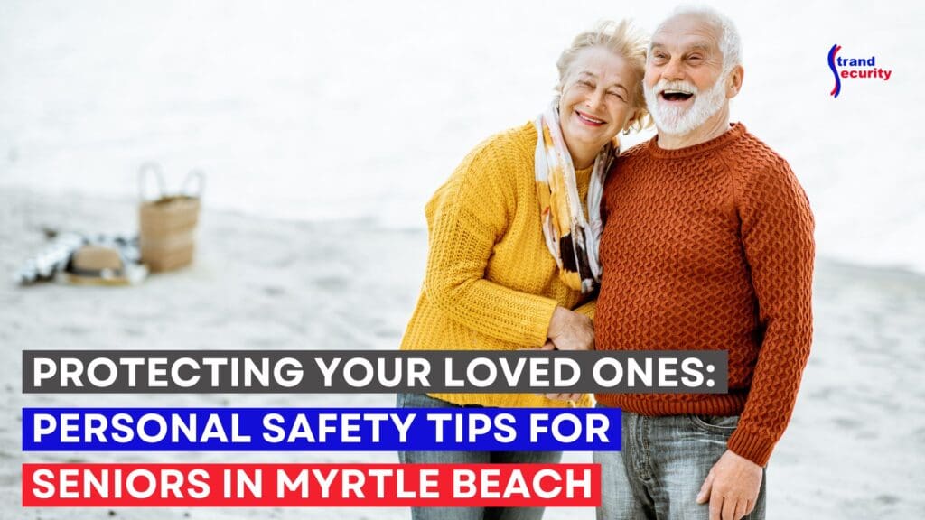 Essential personal safety tips tailored specifically for seniors in Myrtle Beach.