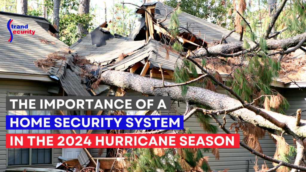 The Importance of a Home Security System in the 2024 Hurricane Season