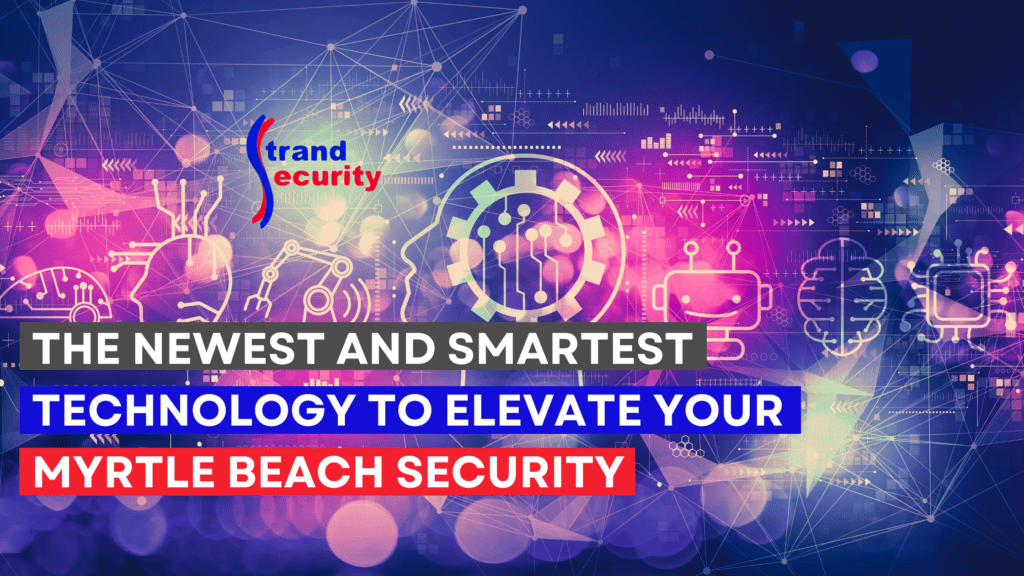 The Newest and Smartest Technology to Elevate Your Myrtle Beach Security