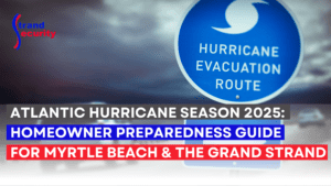 Atlantic Hurricane Season 2025: Homeowner Preparedness Guide for Myrtle Beach & the Grand Strand