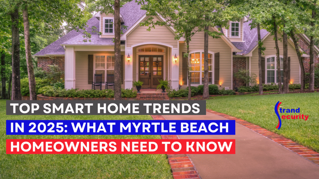 Top Smart Home Trends in 2025 What Myrtle Beach Homeowners Need to Know Top Smart Home Trends in 2025 for Myrtle Beach homeowners