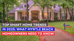 Top Smart Home Trends in 2025 for Myrtle Beach homeowners