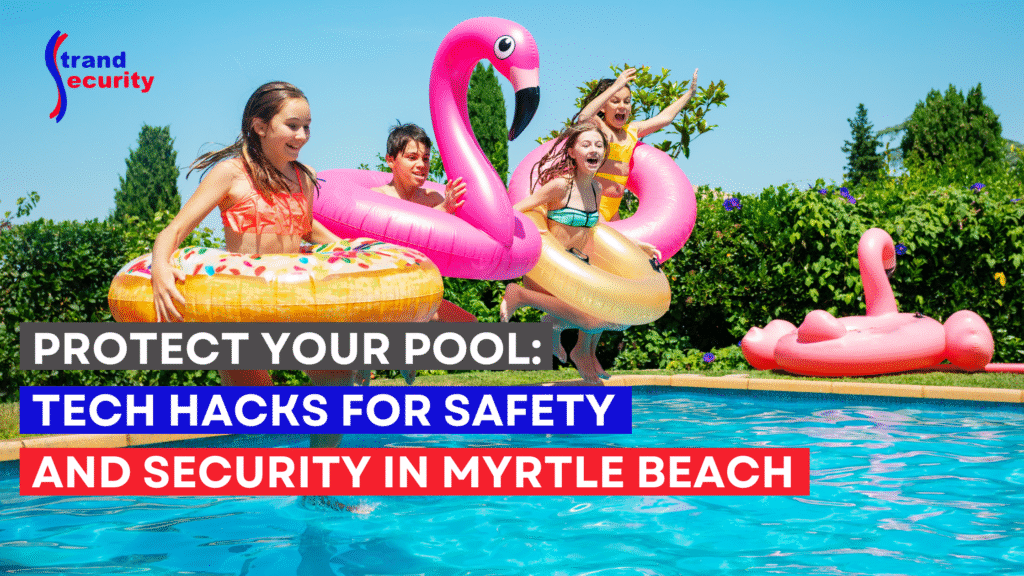 Protect Your Pool: Tech Hacks for Safety and Security in Myrtle Beach
