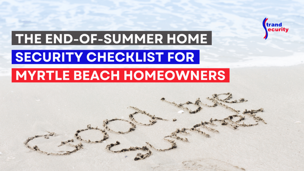 Goodbye summer: The End-of-Summer Home Security Checklist for Myrtle Beach Homeowners