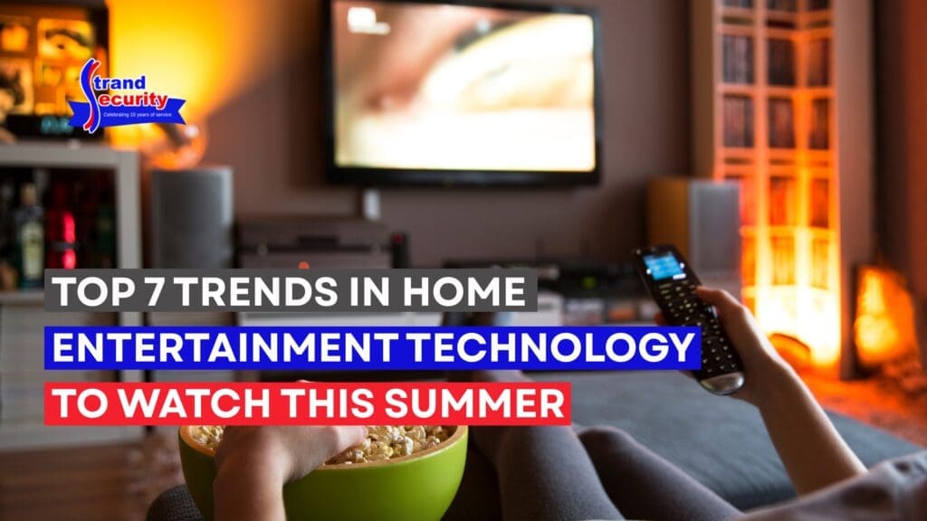 Top 7 Trends in Home Entertainment Technology to Watch This Summer